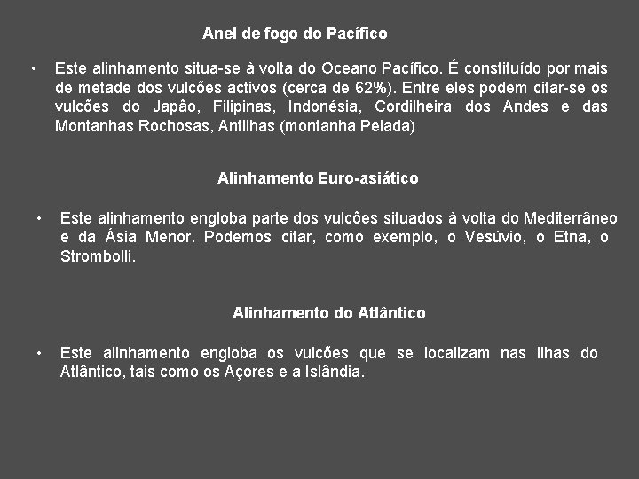 Anel de fogo do Pacífico • Este alinhamento situa-se à volta do Oceano Pacífico.