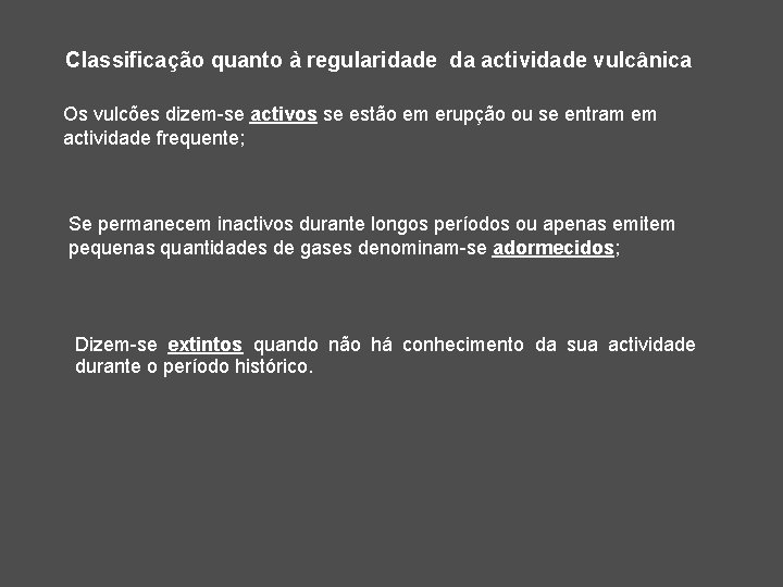 Classificação quanto à regularidade da actividade vulcânica Os vulcões dizem-se activos se estão em