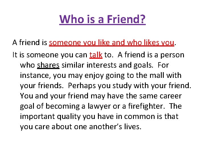 Who is a Friend? A friend is someone you like and who likes you.