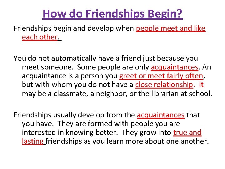 How do Friendships Begin? Friendships begin and develop when people meet and like each