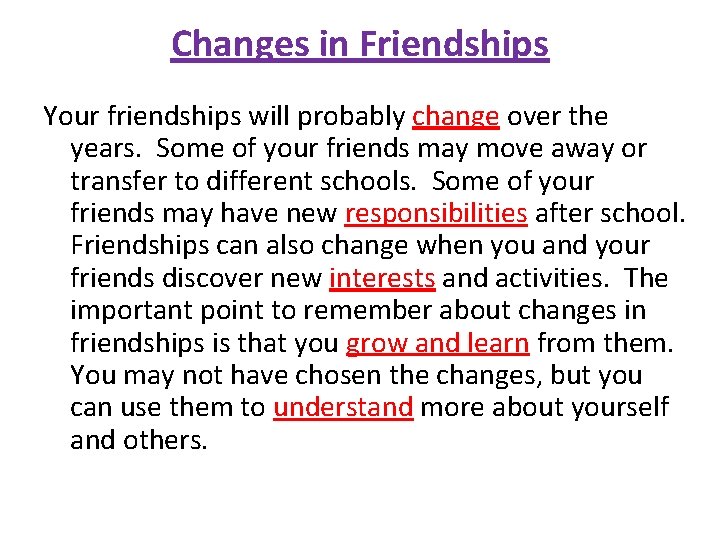 Changes in Friendships Your friendships will probably change over the years. Some of your