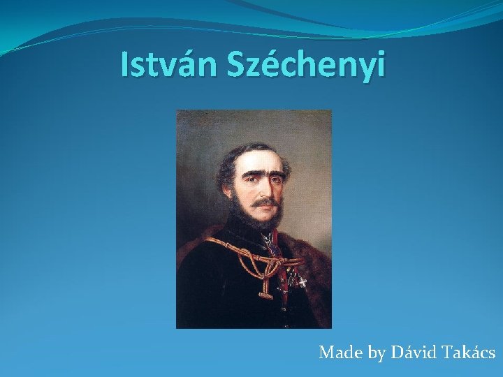 István Széchenyi Made by Dávid Takács 