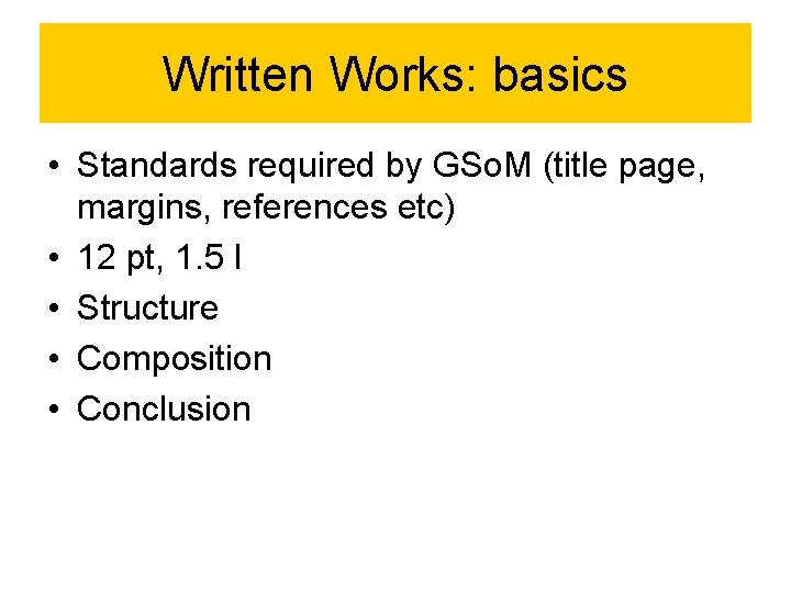 Written Works: basics • Standards required by GSo. M (title page, margins, references etc)
