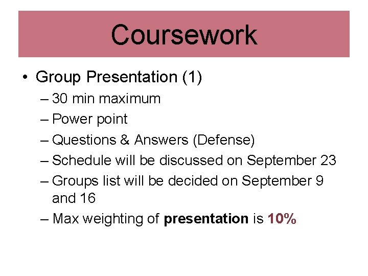 Coursework • Group Presentation (1) – 30 min maximum – Power point – Questions