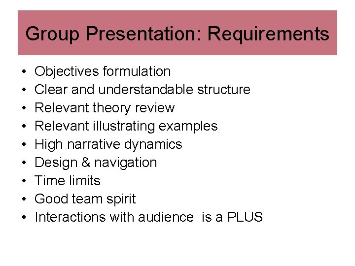 Group Presentation: Requirements • • • Objectives formulation Clear and understandable structure Relevant theory