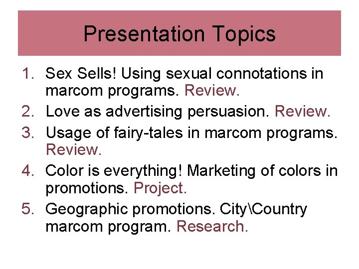 Presentation Topics 1. Sex Sells! Using sexual connotations in marcom programs. Review. 2. Love