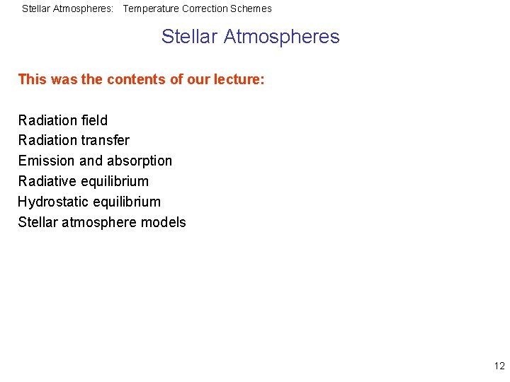 Stellar Atmospheres: Temperature Correction Schemes Stellar Atmospheres This was the contents of our lecture: