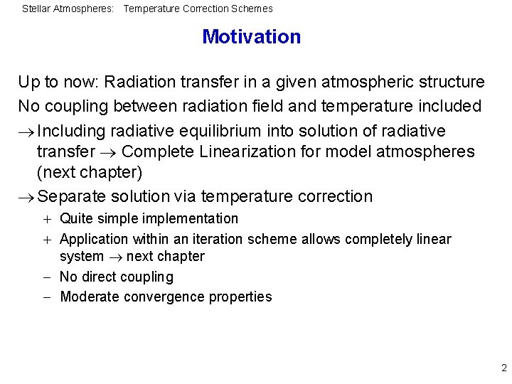 Stellar Atmospheres: Temperature Correction Schemes Motivation Up to now: Radiation transfer in a given