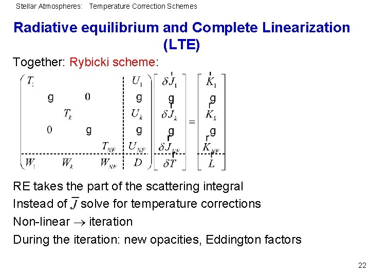 Stellar Atmospheres: Temperature Correction Schemes Radiative equilibrium and Complete Linearization (LTE) Together: Rybicki scheme: