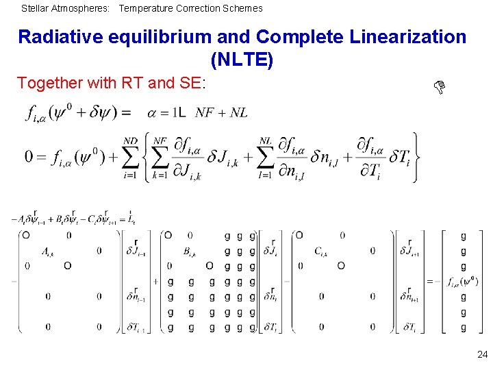 Stellar Atmospheres: Temperature Correction Schemes Radiative equilibrium and Complete Linearization (NLTE) Together with RT