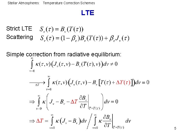 Stellar Atmospheres: Temperature Correction Schemes LTE Strict LTE Scattering Simple correction from radiative equilibrium: