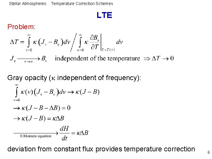 Stellar Atmospheres: Temperature Correction Schemes LTE Problem: Gray opacity ( independent of frequency): deviation