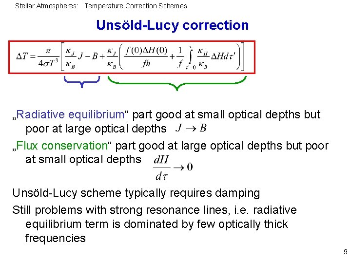 Stellar Atmospheres: Temperature Correction Schemes Unsöld-Lucy correction „Radiative equilibrium“ part good at small optical