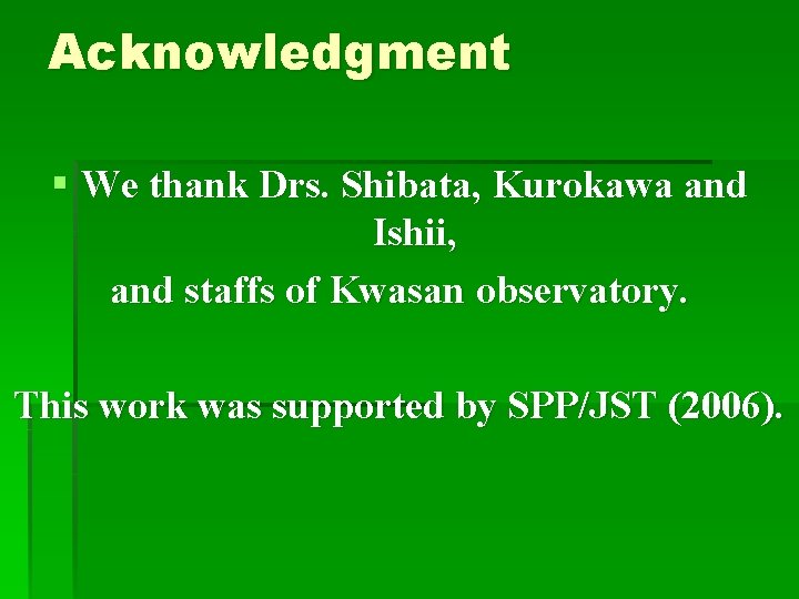 Acknowledgment § We thank Drs. Shibata, Kurokawa and Ishii, and staffs of Kwasan observatory.