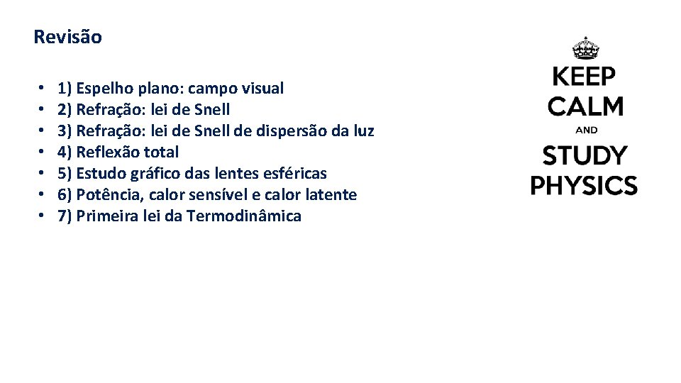 Revisão • • 1) Espelho plano: campo visual 2) Refração: lei de Snell 3)