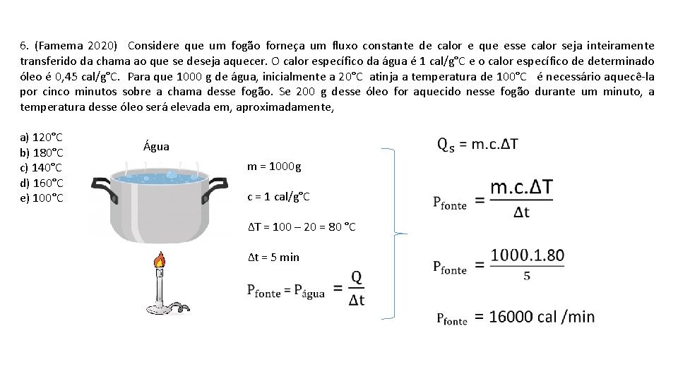 6. (Famema 2020) Considere que um fogão forneça um fluxo constante de calor e