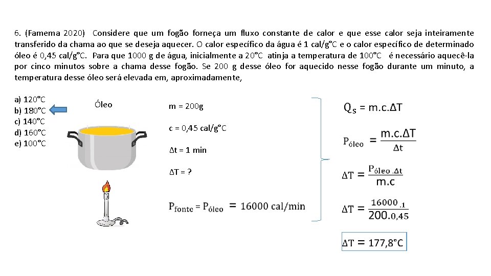 6. (Famema 2020) Considere que um fogão forneça um fluxo constante de calor e