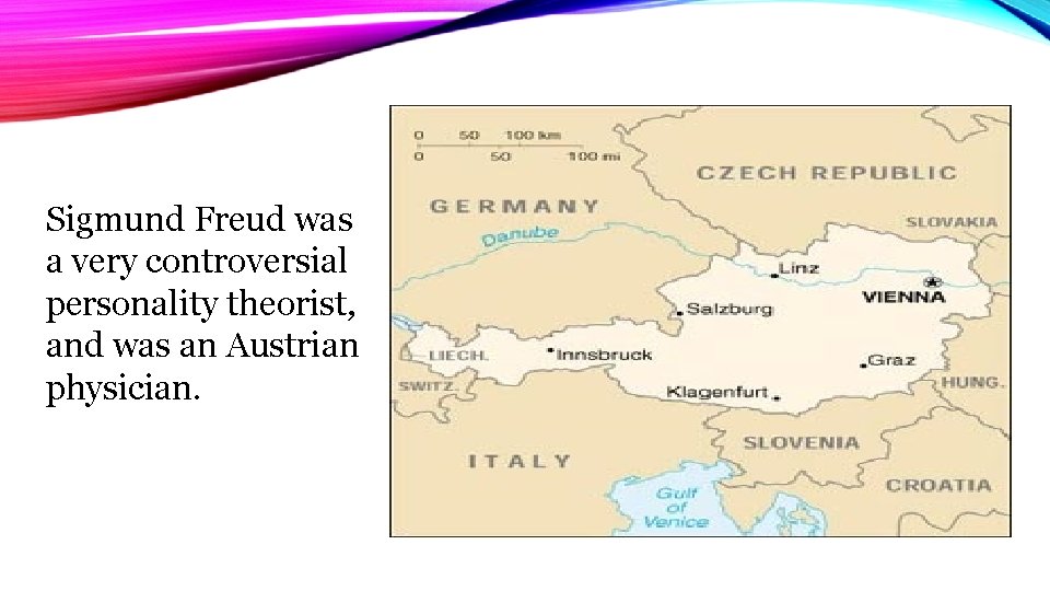 Sigmund Freud was a very controversial personality theorist, and was an Austrian physician. 