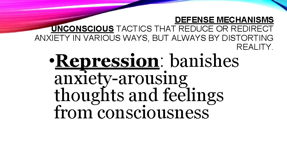 DEFENSE MECHANISMS UNCONSCIOUS TACTICS THAT REDUCE OR REDIRECT ANXIETY IN VARIOUS WAYS, BUT ALWAYS