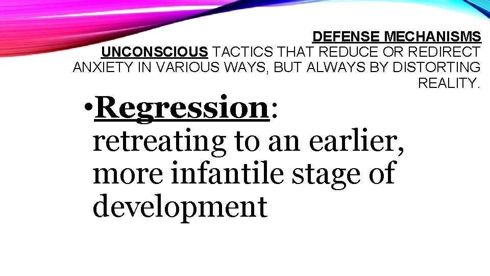 DEFENSE MECHANISMS UNCONSCIOUS TACTICS THAT REDUCE OR REDIRECT ANXIETY IN VARIOUS WAYS, BUT ALWAYS