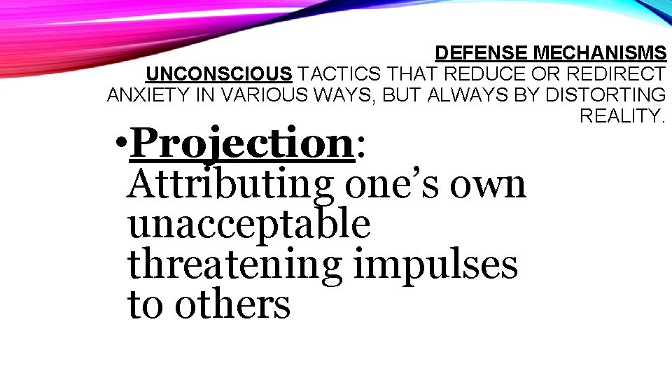 DEFENSE MECHANISMS UNCONSCIOUS TACTICS THAT REDUCE OR REDIRECT ANXIETY IN VARIOUS WAYS, BUT ALWAYS