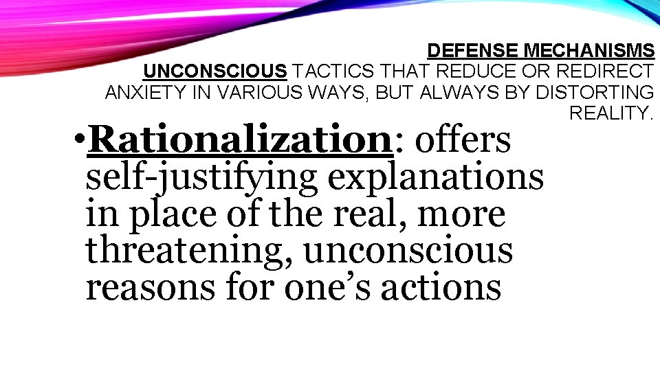 DEFENSE MECHANISMS UNCONSCIOUS TACTICS THAT REDUCE OR REDIRECT ANXIETY IN VARIOUS WAYS, BUT ALWAYS