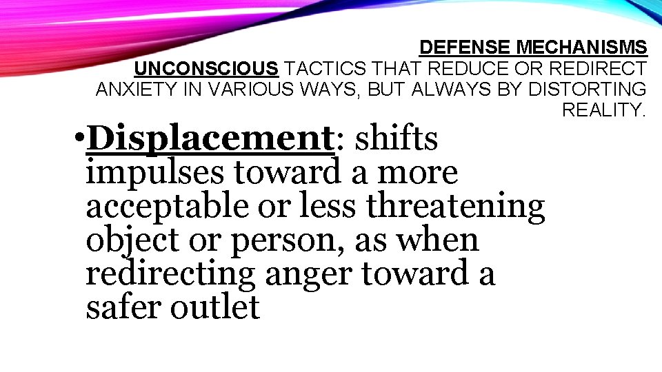 DEFENSE MECHANISMS UNCONSCIOUS TACTICS THAT REDUCE OR REDIRECT ANXIETY IN VARIOUS WAYS, BUT ALWAYS