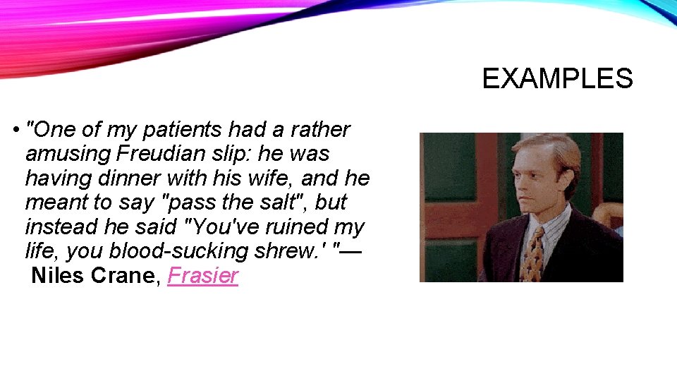 EXAMPLES • "One of my patients had a rather amusing Freudian slip: he was
