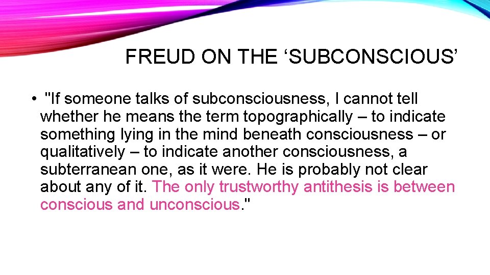 FREUD ON THE ‘SUBCONSCIOUS’ • "If someone talks of subconsciousness, I cannot tell whether