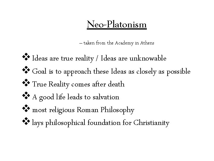 Neo-Platonism – taken from the Academy in Athens v Ideas are true reality /