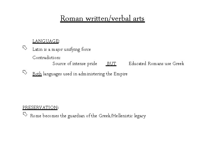 Roman written/verbal arts LANGUAGE: õ Latin is a major unifying force Contradiction: Source of