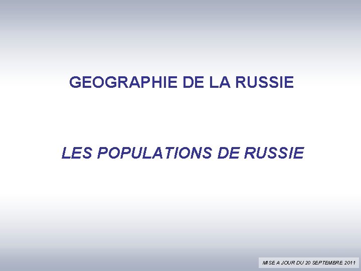 GEOGRAPHIE DE LA RUSSIE LES POPULATIONS DE RUSSIE MISE A JOUR DU 20 SEPTEMBRE