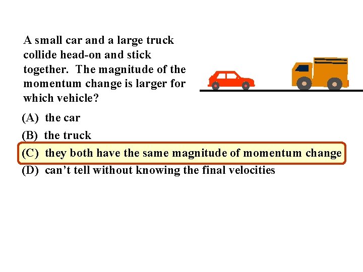 A small car and a large truck collide head-on and stick together. The magnitude