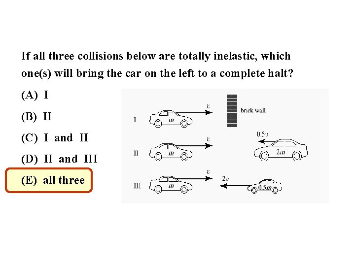 If all three collisions below are totally inelastic, which one(s) will bring the car