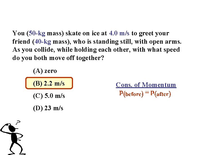 You (50 -kg mass) skate on ice at 4. 0 m/s to greet your