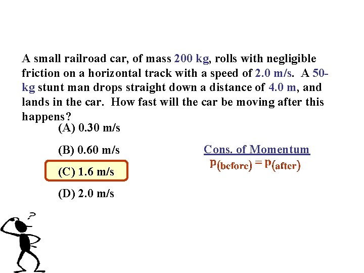 A small railroad car, of mass 200 kg, rolls with negligible friction on a