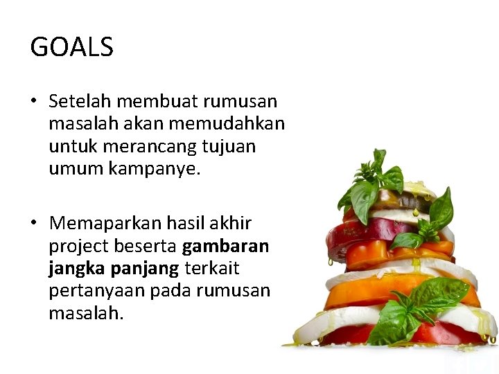 GOALS • Setelah membuat rumusan masalah akan memudahkan untuk merancang tujuan umum kampanye. •