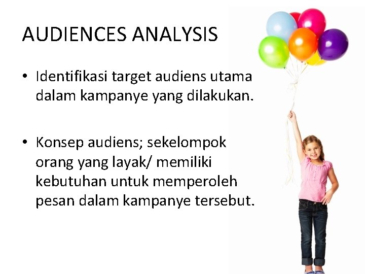 AUDIENCES ANALYSIS • Identifikasi target audiens utama dalam kampanye yang dilakukan. • Konsep audiens;