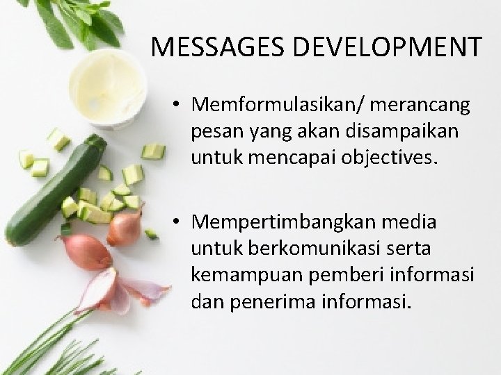 MESSAGES DEVELOPMENT • Memformulasikan/ merancang pesan yang akan disampaikan untuk mencapai objectives. • Mempertimbangkan MESSAGES DEVELOPMENT • Memformulasikan/ merancang pesan yang akan disampaikan untuk mencapai objectives. • Mempertimbangkan