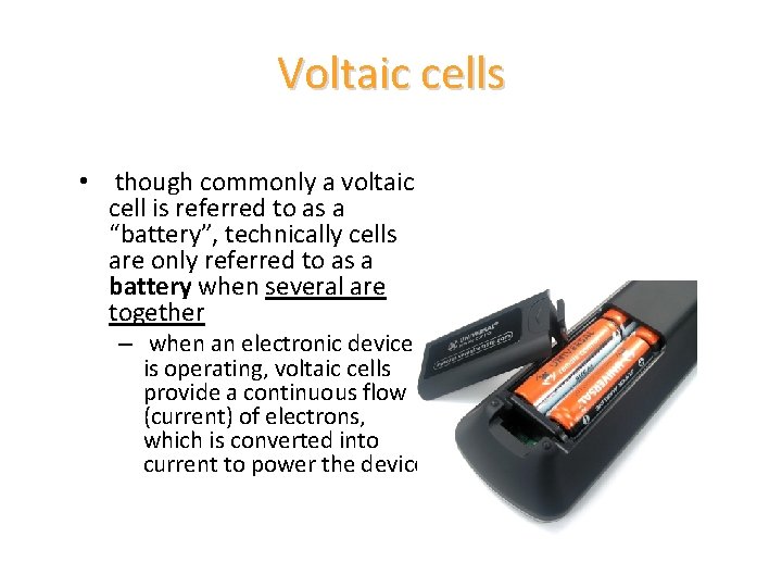 Voltaic cells • though commonly a voltaic cell is referred to as a “battery”,