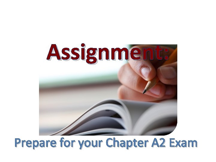 Assignment: Prepare for your Chapter A 2 Exam 