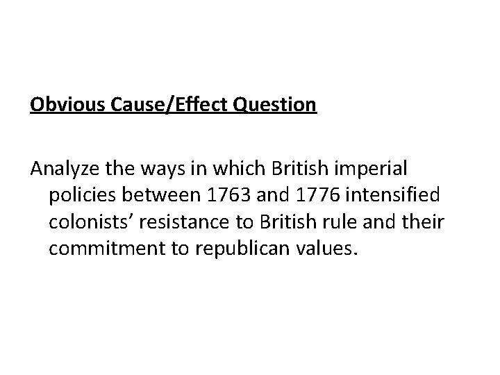 Obvious Cause/Effect Question Analyze the ways in which British imperial policies between 1763 and Obvious Cause/Effect Question Analyze the ways in which British imperial policies between 1763 and