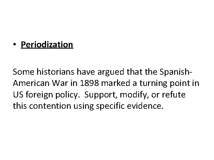 • Periodization Some historians have argued that the Spanish. American War in 1898 • Periodization Some historians have argued that the Spanish. American War in 1898