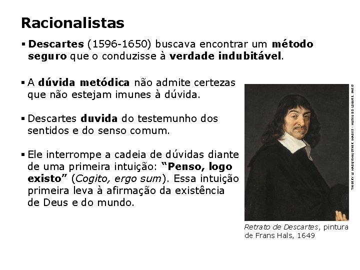 Racionalistas § Descartes (1596 -1650) buscava encontrar um método seguro que o conduzisse à