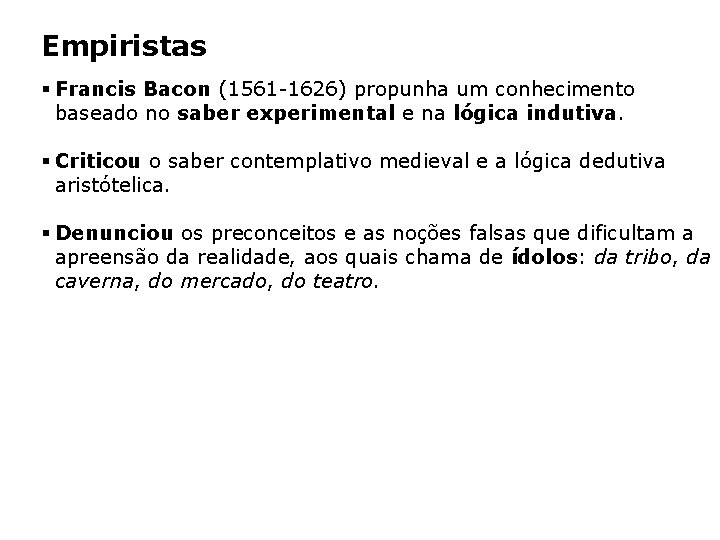 Empiristas § Francis Bacon (1561 -1626) propunha um conhecimento baseado no saber experimental e