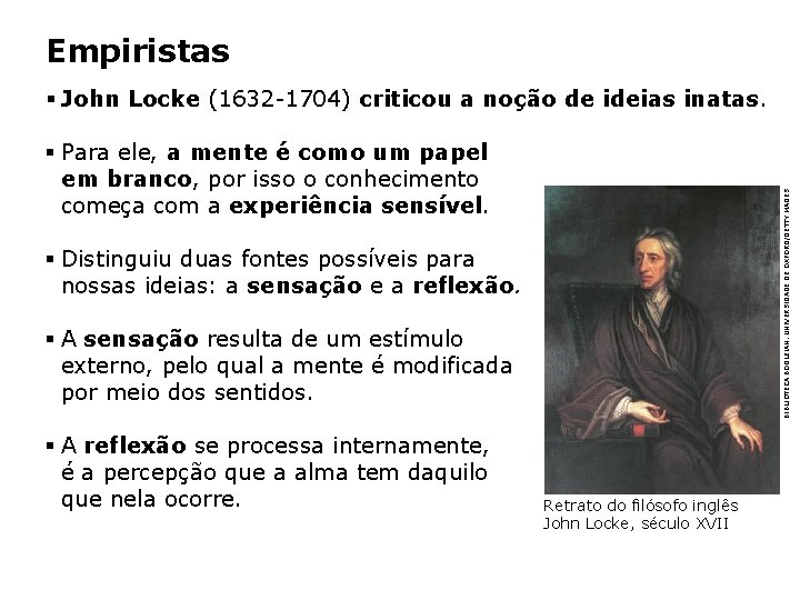 Empiristas § John Locke (1632 -1704) criticou a noção de ideias inatas. BIBLIOTECA BODLEIAN,