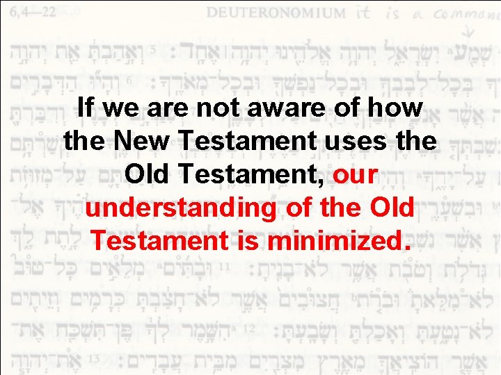 If we are not aware of how the New Testament uses the Old Testament,