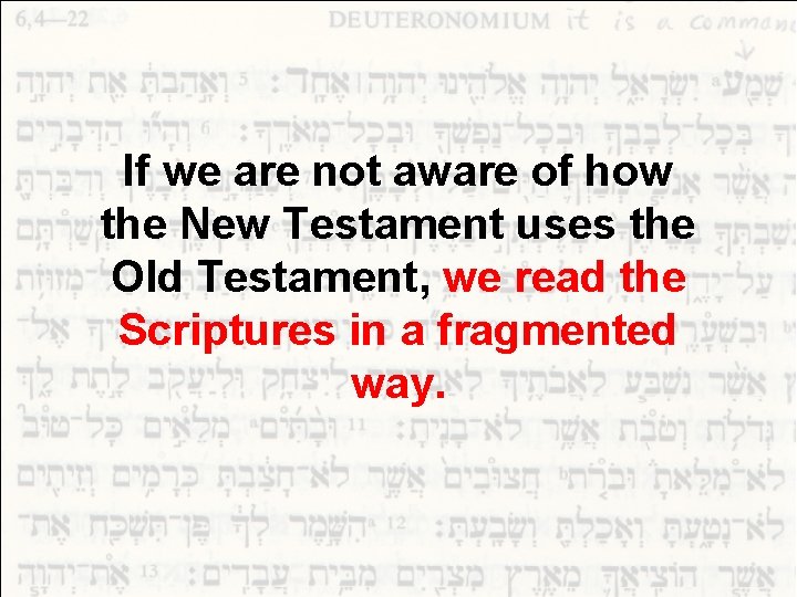 If we are not aware of how the New Testament uses the Old Testament,