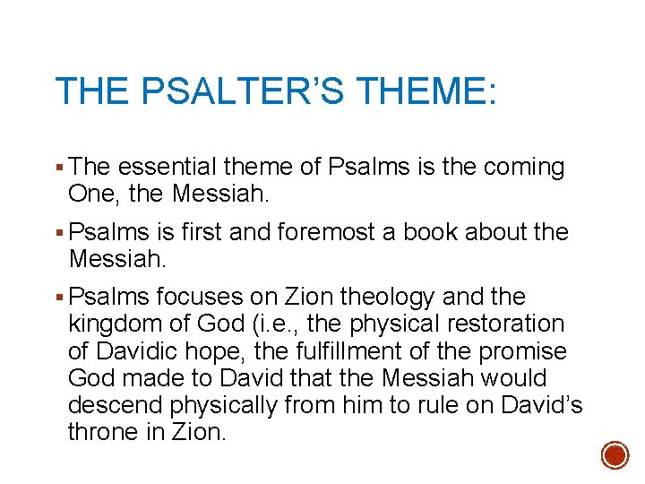 THE PSALTER’S THEME: § The essential theme of Psalms is the coming One, the