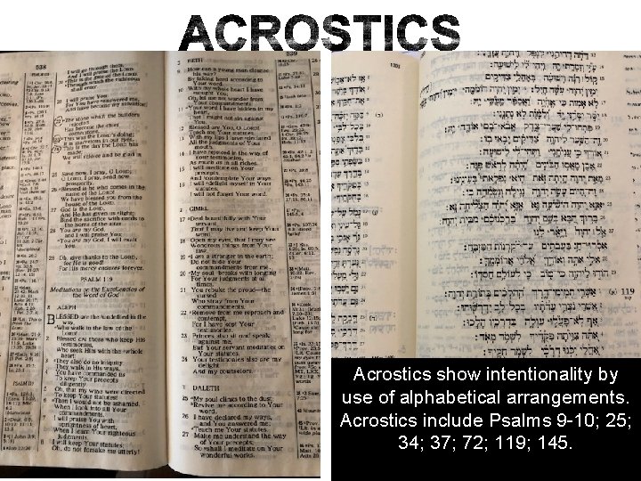 Acrostics show intentionality by use of alphabetical arrangements. Acrostics include Psalms 9 -10; 25;